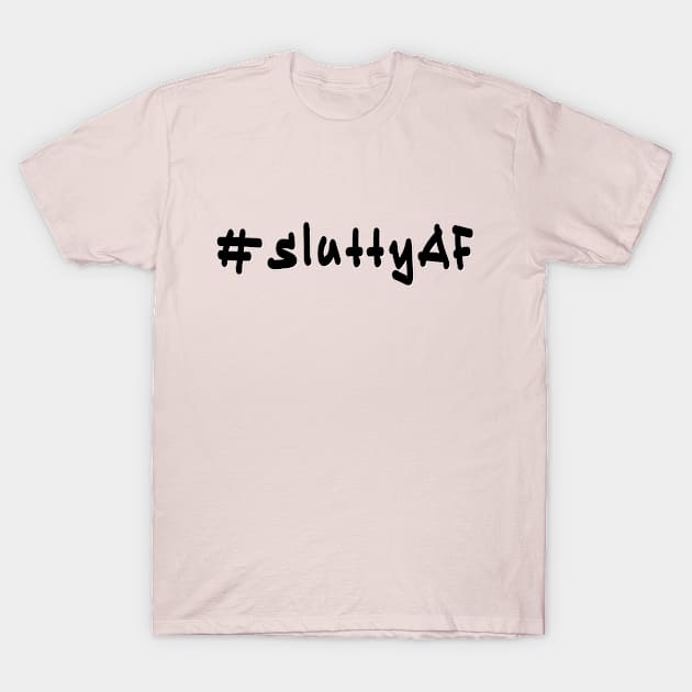 #sluttyAF - Black Text T-Shirt by caknuck